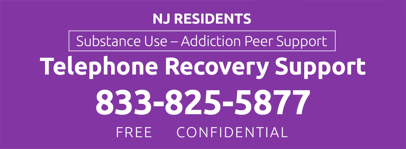 NJ RESIDENTS<br />
FREE CONFIDENTIAL PEER SUPPORT<br />
Telephone Recovery Support<br />
833-825-5877